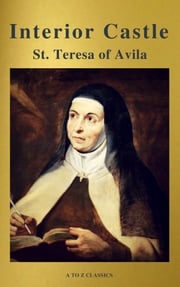 Interior Castle (Best Navigation, Free AudioBook) (A to Z Classics) St. Teresa of Avila