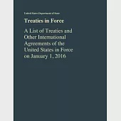 Treaties in Force: A List of Treaties and Other International Agreements of the United States in Force As of January 1, 2016