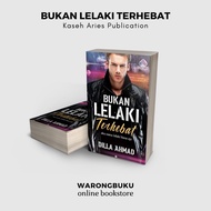 Kaseh Aries Publication - Bukan Lelaki Terhebat (Dilla Ahmad) | novel melayu | novel bukan lelaki te