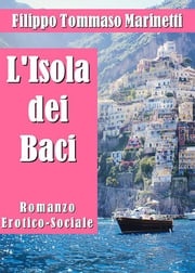 L'Isola dei Baci. Romanzo Erotico-Sociale Filippo Tommaso Marinetti