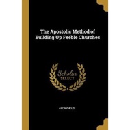 [100% Original Books] - The Apostolic Method of Building Up Feeble Churches by Anonymous (paperback)