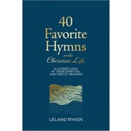 40 Favorite Hymns on the Christian Life: A Closer Look at Their Spiritual and Poetic Meaning (Leland