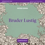 Bruder Lustig - Märchenstunde, Folge 4 (Ungekürzt) Brüder Grimm