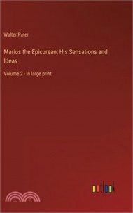 Marius the Epicurean; His Sensations and Ideas: Volume 2 - in large print