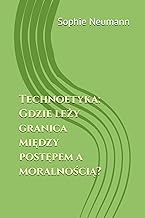 Technoetyka: Gdzie leży granica między postępem a moralnością? (Polish Edition)