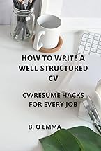 HOW TO WRITE A WELL STRUCTURED CV: CV/RESUME HACKS FOR EVERY JOB