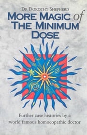 More Magic Of The Minimum Dose Dr Dorothy Shepherd