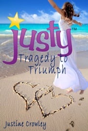 Justy: Tragedy to Triumph (Memoir) Justine Crowley