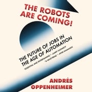 The Robots Are Coming! Andres Oppenheimer