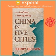 in Five Cities - From Hohhot to by Kerry Brown (UK edition, hardcover)