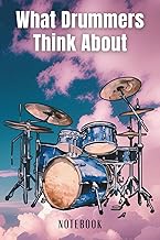 Drummer Notebook: What Drummers Think About Funny Gift Idea for Drummer (6"x9" 100 Pages)