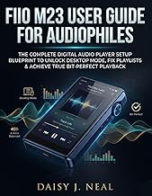 FiiO M23 User Guide For Audiophiles: The Complete Digital Audio Player Setup Blueprint to Unlock Des