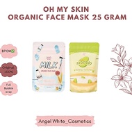 OH MY SKIN ORGANIC FACE MASK 25 GRAM