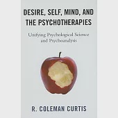 Desire, Self, Mind, and the Psychotherapies: Unifying Psychological Science and Psychoanalysis