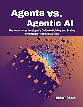 Agents vs. Agentic AI: The Kubernetes Developer's Guide to Building and Scaling Production-Ready AI 