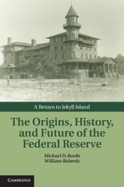 The Origins, History, and Future of the Federal Reserve Michael D. Bordo