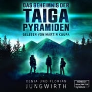 Das Geheimnis der Taiga-Pyramiden (ungekürzt) Xenia Jungwirth