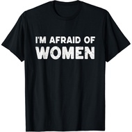 I_M Afraid Of Women Funny Sayings Scared Of Womens Mens Gift Unisex T-Shirt