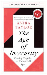 The Age of Insecurity Astra Taylor