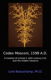 Codex Mosconi, 1598 A.D. Lord Beauchamp, Ph.D.