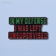Funny Text Enamel Pins Letter Brooch In My Defense I Was  Left Unsupervised Pin Lapel Badges Jewelry Gift