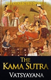 The Complete Kama Sutra : The First Unabridged Modern Translation of the Classic Indian Text Vatsyayana