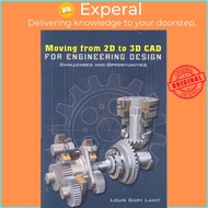 Moving from 2D to 3D CAD for Engineering Design : Challenges and Opportunities by Louis Gary Lamit (