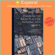 Haarlem the Birth-place of Printing, Not Mentz by Jan Hendrik 1836-1926 Hessels (paperback)