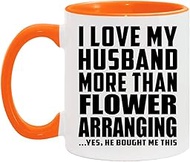 Designsify Gifts, I Love My Husband More Than Flower Arranging, 11oz Accent Coffee Mug Orange Cerami