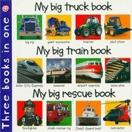 My Big Truck Book/My Big Train Book/My Big Rescue Book : Three Books in One