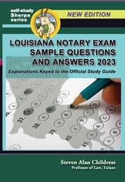 Louisiana Notary Exam Sample Questions and Answers 2023: Explanations Keyed to the Official Study Guide Steven Alan Childress