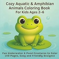 Cozy Aquatic & Amphibian Animals Coloring Book For Kids Ages 2-6: Fun Underwater & Pond Creatures to
