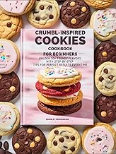 CRUMBL-INSPIRED COOKIES COOKBOOK FOR BEGINNERS: Unlock 50+ Trendy Flavors with Step-by-Step Tips for