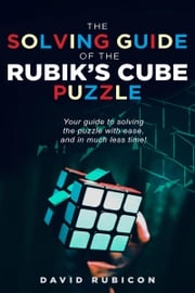 The Solving Guide of the Rubik’s Cube Puzzle David Rubicon