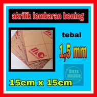 Akrilik/Akrilik bening 1,5mm/Akrilik lembaran 15x15