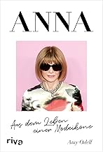 ANNA: Aus dem Leben einer Modeikone. Die Biografie über Vogue Chefin Anna Wintour. Bekannt aus »Der 