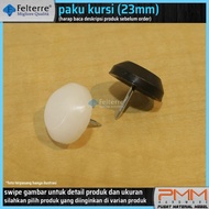 PAKU PLASTIK ALAS KAKI MEJA KURSI FELTERRE 23mm * BASE NAIL GLINDIT