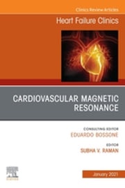 Cardiovascular Magnetic Resonance, An Issue of Heart Failure Clinics E-Book Subha V. Raman