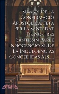 29770.Sumari De La Confirmaciò Apostolica, Feta Per La Santedat De Nostres Santissin Paree Innocencio Xl De La Indulgencias Concedidas Als......