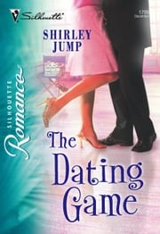 The Dating Game (Mills &amp; Boon Silhouette) Shirley Jump