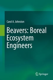 Beavers: Boreal Ecosystem Engineers Carol A. Johnston