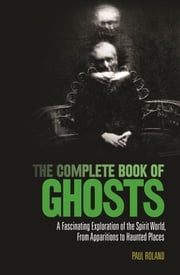 The Complete Book of Ghosts Paul Roland