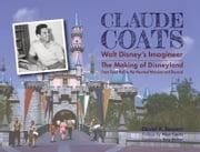 Claude Coats: Walt Disney's Imagineer David A Bossert