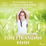 Hugleiðsla og slökun fyrir börn - Fíni líkaminn þinn Trine Holt Arnsberg