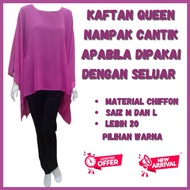 [Ready Stock]Kaftan Queen - Blause Queen - Baju Kelawar - Baju Alaa2 Permaisuri - Chiffon