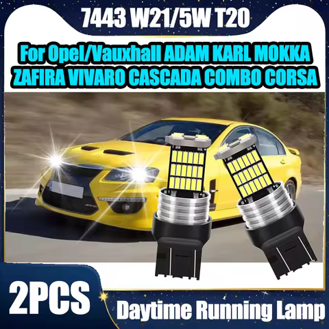 2PCS 7443 W21/5W T20 12V 6W 3400LM Daytime Running Lights For Opel/Vauxhall ADAM KARL MOKKA ZAFIRA V