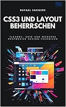 CSS3 und Layout beherrschen: Flexbox, Grid und moderne Responsive Design-Techniken