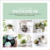 6243.Bring the Outside In ― The Essential Guide to Cacti, Succulents, Planters and Terrariums