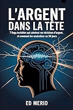 L'argent dans la tête: 7 bugs invisibles qui sabotent vos décisions d'argent, et comment les neutral