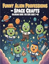Funny Alien Professions – Space Crafts Coloring Book for Kids Ages 7–10: Discover Hilarious Space Al